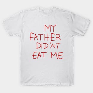 my father didnt eat me T-Shirt